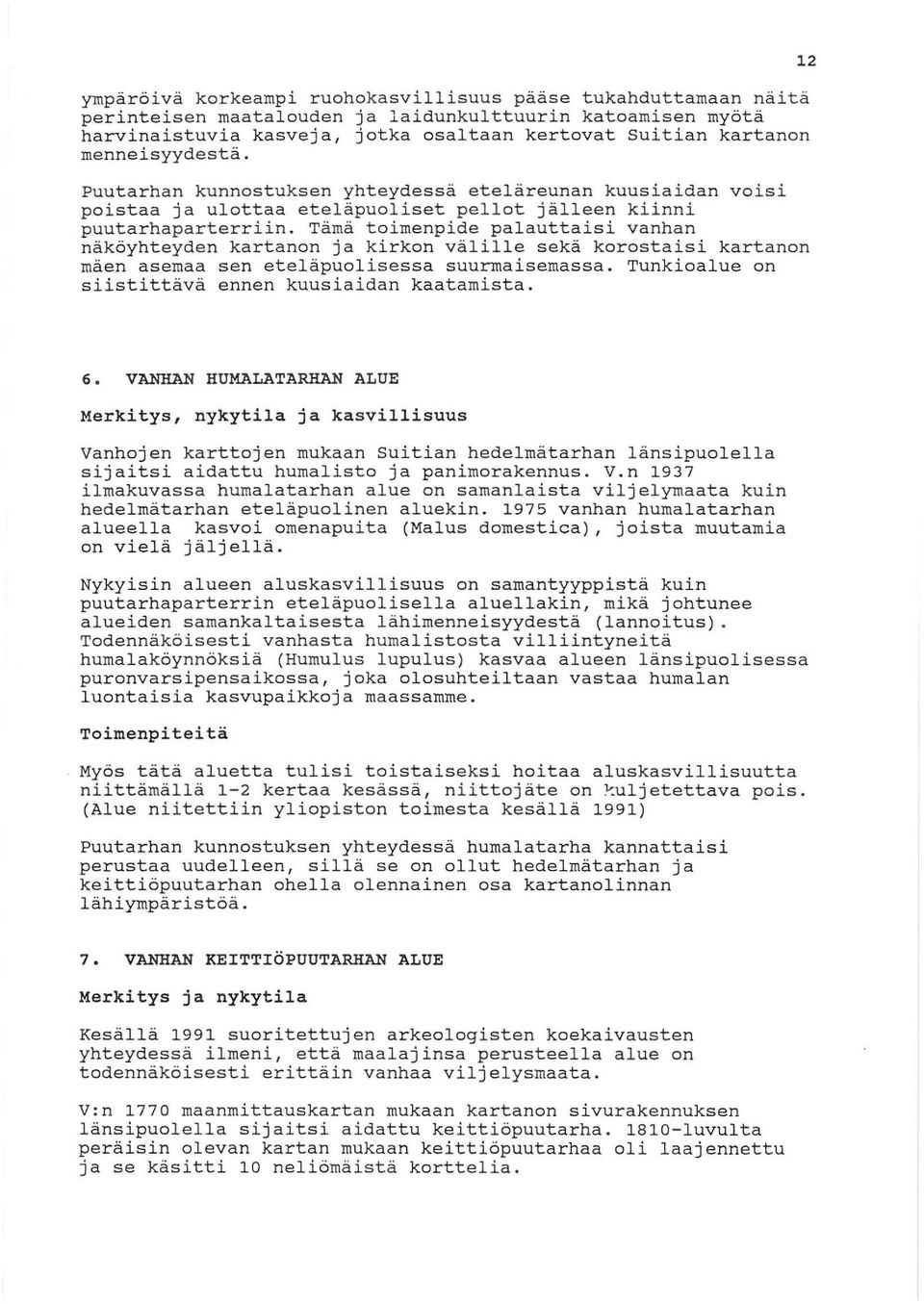 Tämä toimenpide palauttaisi vanhan näköyhteyden kartanon ja kirkon välille sekä korostaisi kartanon mäen asemaa sen eteläpuolisessa suurmaisemassa.