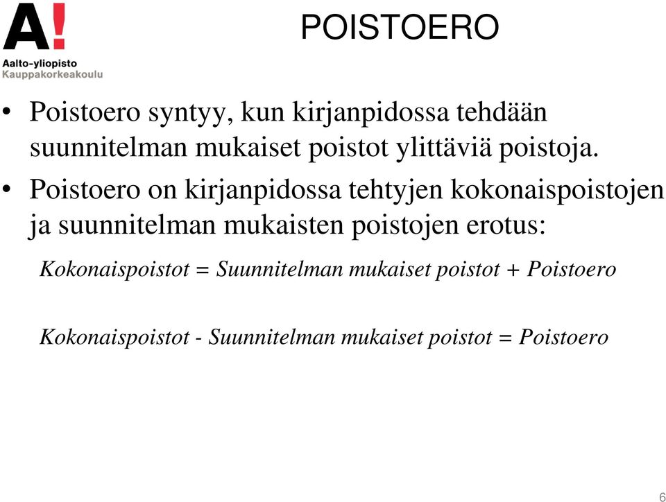 Poistoero on kirjanpidossa tehtyjen kokonaispoistojen ja suunnitelman mukaisten