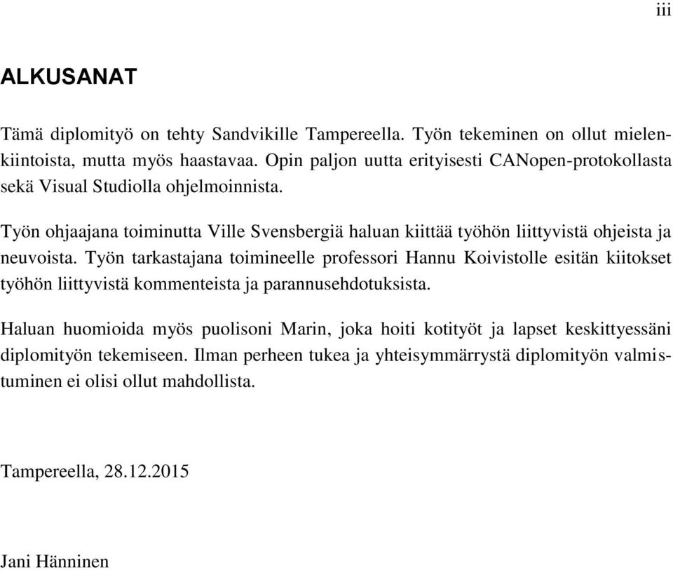 Työn ohjaajana toiminutta Ville Svensbergiä haluan kiittää työhön liittyvistä ohjeista ja neuvoista.