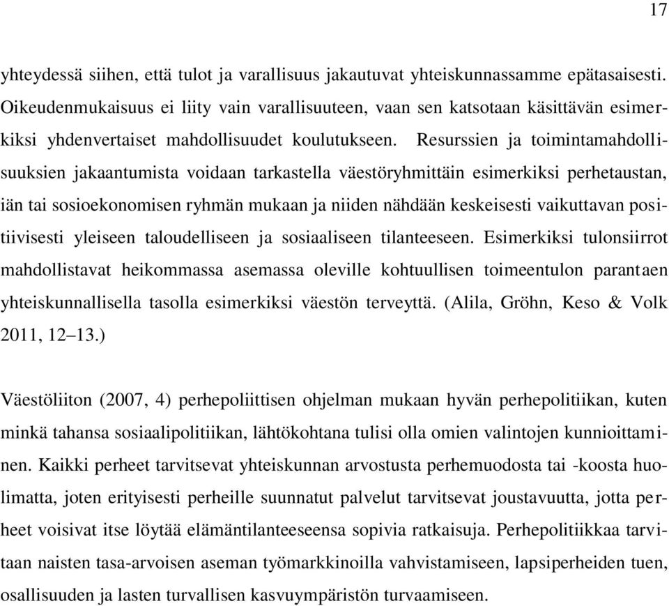 Resurssien ja toimintamahdollisuuksien jakaantumista voidaan tarkastella väestöryhmittäin esimerkiksi perhetaustan, iän tai sosioekonomisen ryhmän mukaan ja niiden nähdään keskeisesti vaikuttavan