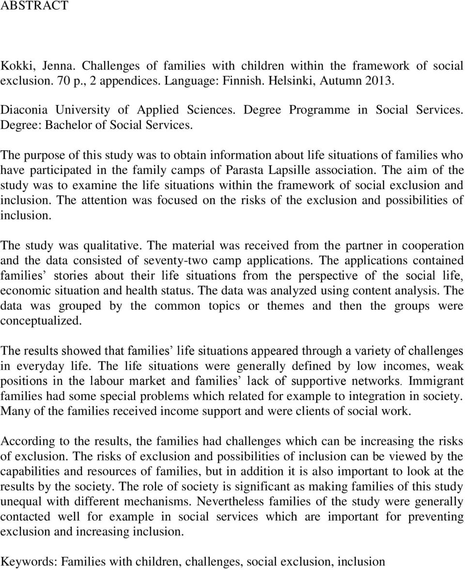 The purpose of this study was to obtain information about life situations of families who have participated in the family camps of Parasta Lapsille association.