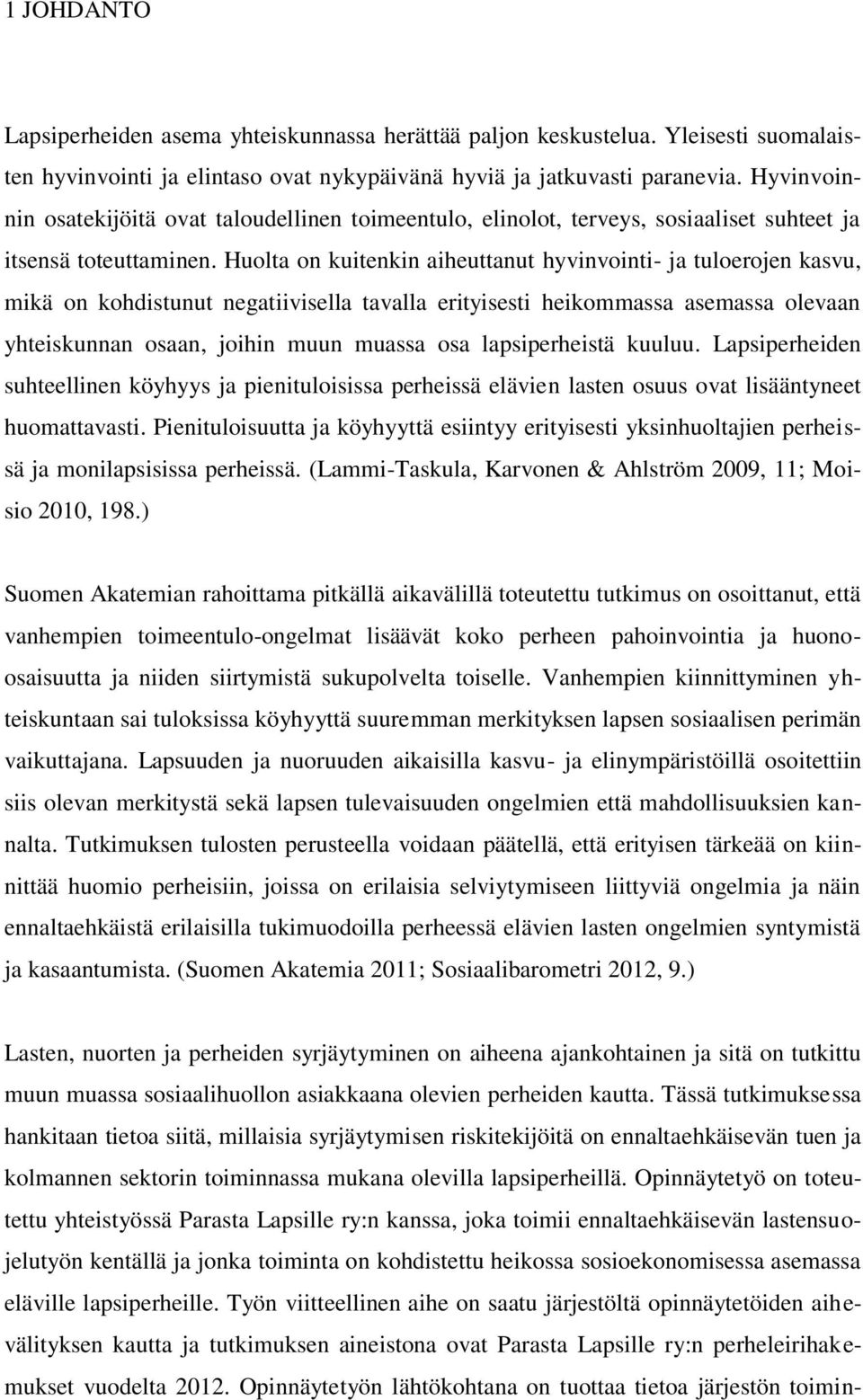 Huolta on kuitenkin aiheuttanut hyvinvointi- ja tuloerojen kasvu, mikä on kohdistunut negatiivisella tavalla erityisesti heikommassa asemassa olevaan yhteiskunnan osaan, joihin muun muassa osa