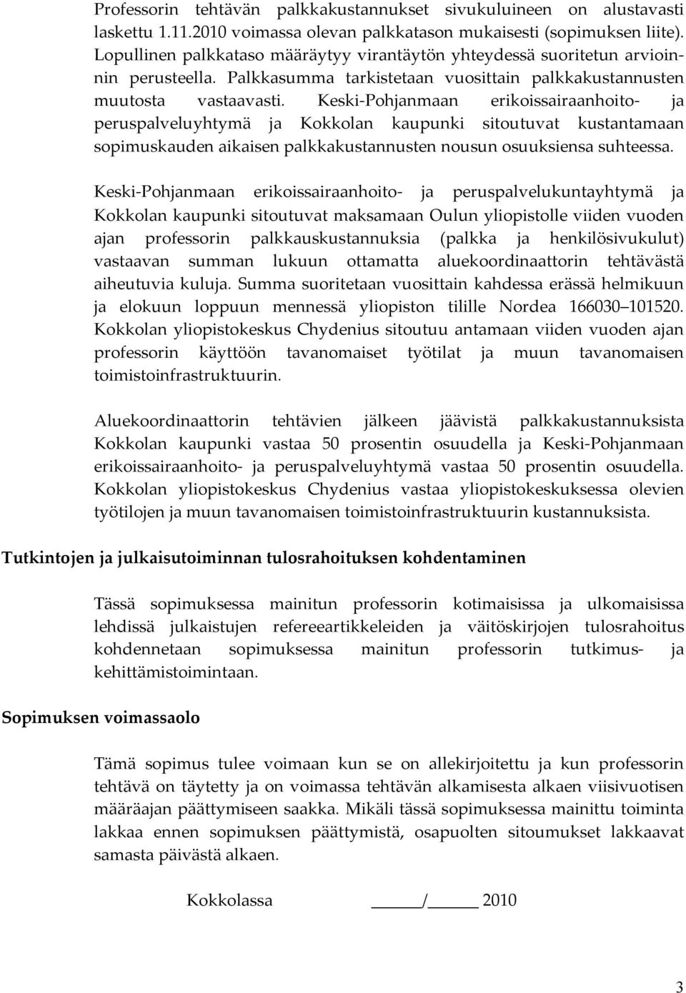 Keski-Pohjanmaan erikoissairaanhoito- ja peruspalveluyhtymä ja Kokkolan kaupunki sitoutuvat kus tan ta maan sopimuskauden aikaisen palkkakustannusten nousun osuuksiensa suh tees sa.