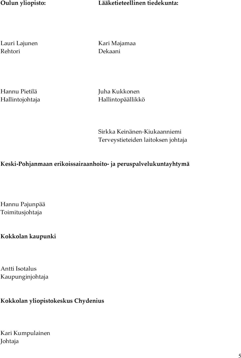 johtaja Keski-Pohjanmaan erikoissairaanhoito- ja peruspalvelukuntayhtymä Hannu Pajunpää Toimitusjohtaja
