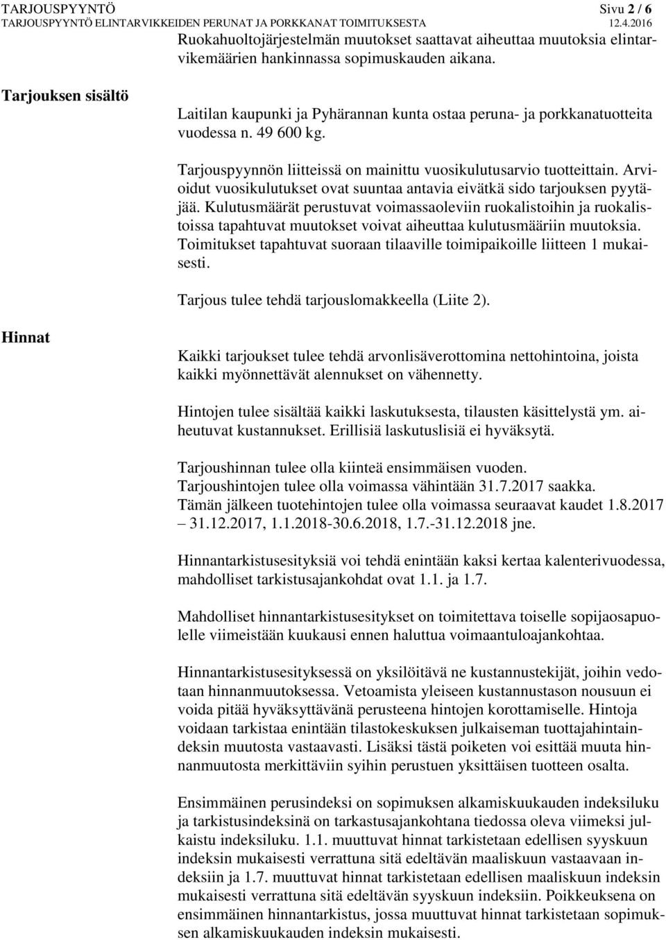 Arvioidut vuosikulutukset ovat suuntaa antavia eivätkä sido tarjouksen pyytäjää.