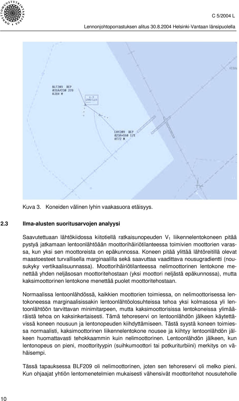 moottorien varassa, kun yksi sen moottoreista on epäkunnossa.