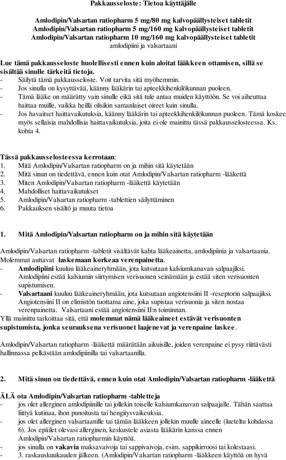 - Säilytä tämä pakkausseloste. Voit tarvita sitä myöhemmin. - Jos sinulla on kysyttävää, käänny lääkärin tai apteekkihenkilökunnan puoleen.