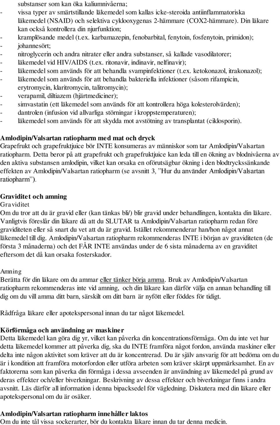 karbamazepin, fenobarbital, fenytoin, fosfenytoin, primidon); - johannesört; - nitroglycerin och andra nitrater eller andra substanser, så kallade vasodilatorer; - läkemedel vid HIV/AIDS (t.ex.