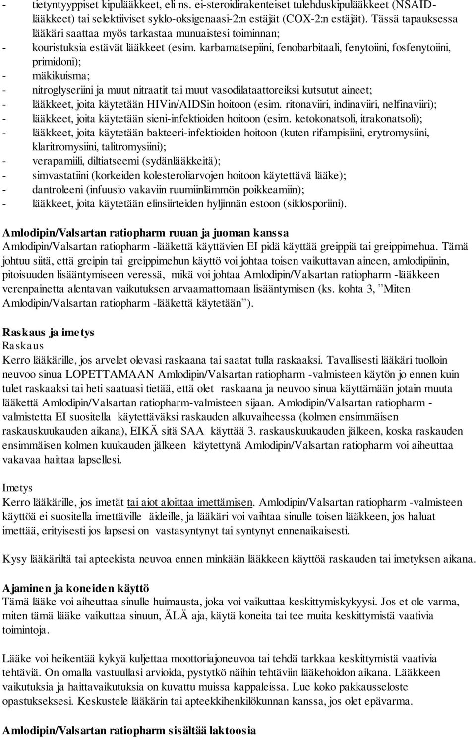 karbamatsepiini, fenobarbitaali, fenytoiini, fosfenytoiini, primidoni); - mäkikuisma; - nitroglyseriini ja muut nitraatit tai muut vasodilataattoreiksi kutsutut aineet; - lääkkeet, joita käytetään