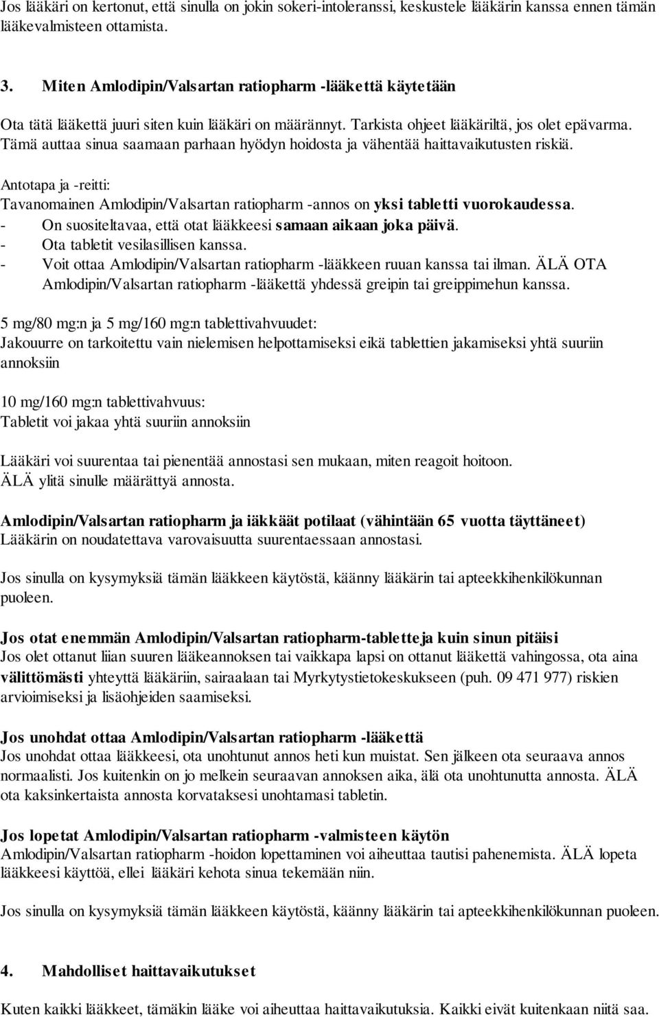 Tämä auttaa sinua saamaan parhaan hyödyn hoidosta ja vähentää haittavaikutusten riskiä. Antotapa ja -reitti: Tavanomainen Amlodipin/Valsartan ratiopharm -annos on yksi tabletti vuorokaudessa.