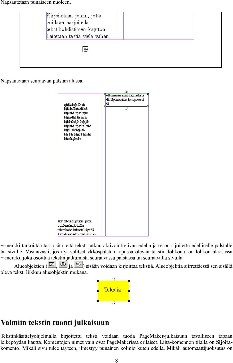 Alueobjektien (, ja ) sisään voidaan kirjoittaa tekstiä. Alueobjektia siirrettäessä sen sisällä oleva teksti liikkuu alueobjektin mukana.