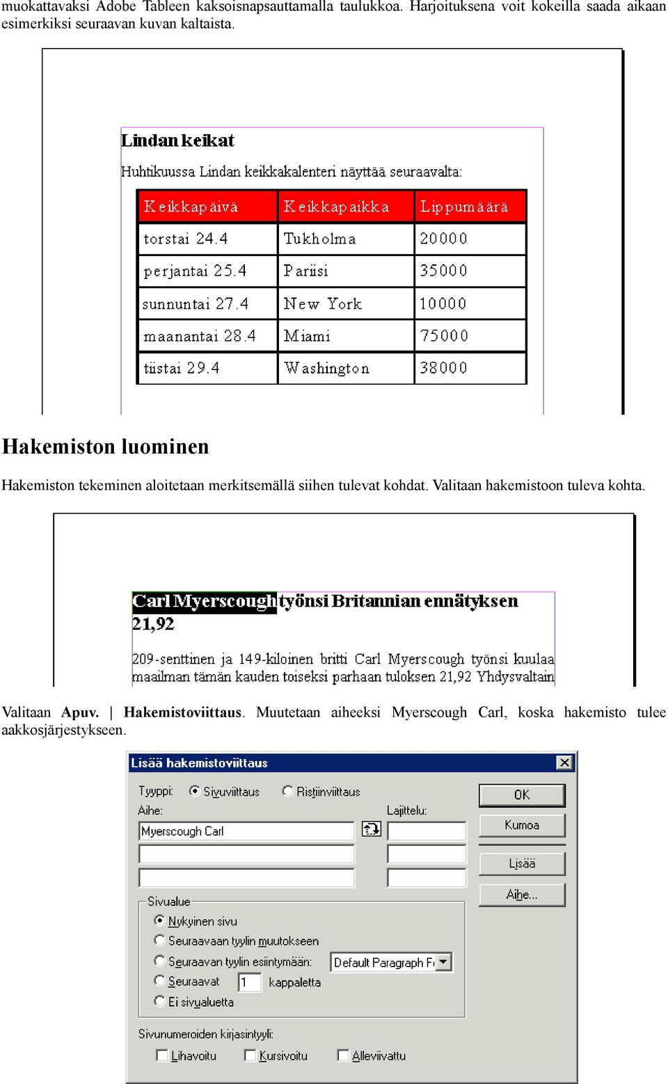 Hakemiston luominen Hakemiston tekeminen aloitetaan merkitsemällä siihen tulevat kohdat.