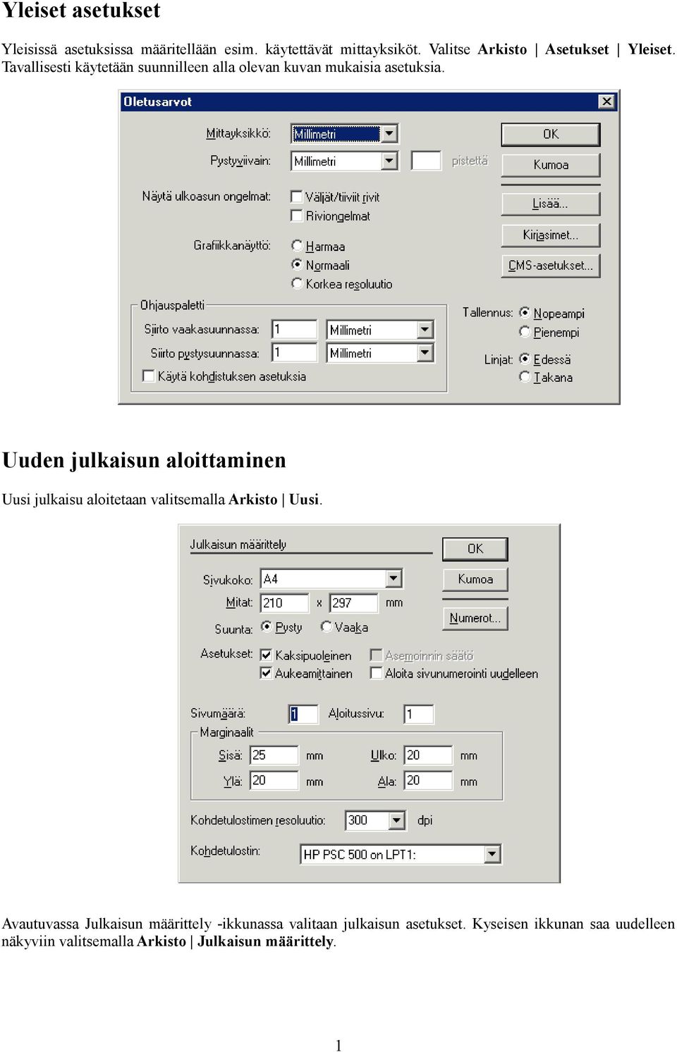 Uuden julkaisun aloittaminen Uusi julkaisu aloitetaan valitsemalla Arkisto Uusi.