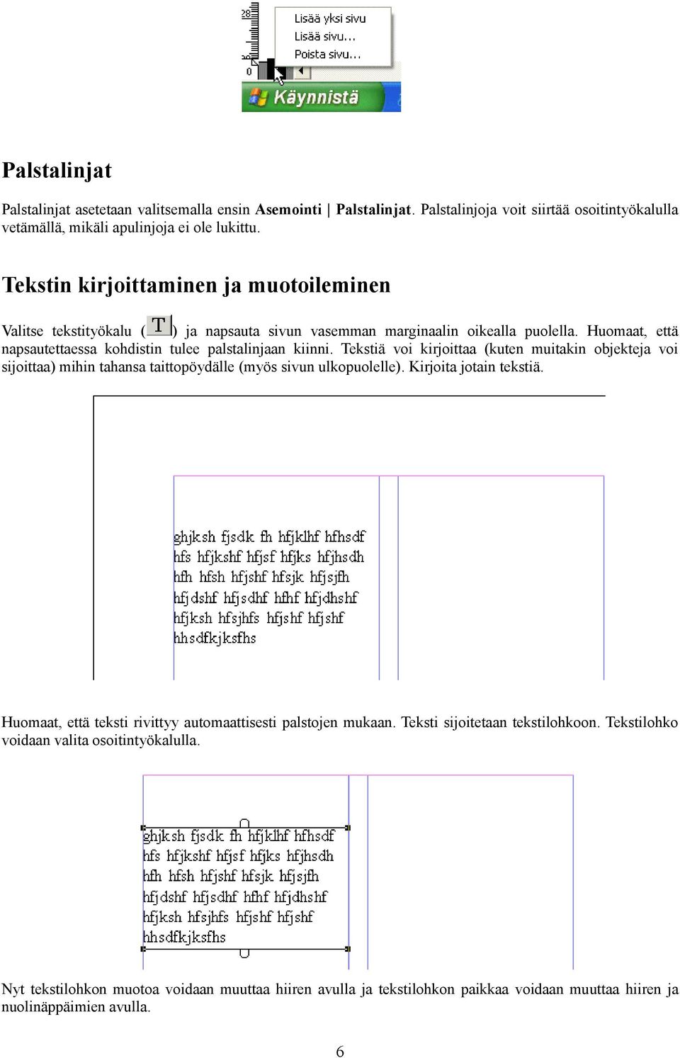 Tekstiä voi kirjoittaa (kuten muitakin objekteja voi sijoittaa) mihin tahansa taittopöydälle (myös sivun ulkopuolelle). Kirjoita jotain tekstiä.