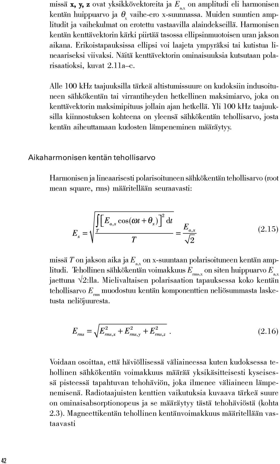 Erikoistapauksissa ellipsi voi laajeta ympyräksi tai kutistua lineaariseksi viivaksi. Näitä kenttävektorin ominaisuuksia kutsutaan polarisaatioksi, kuvat 2.11a c.