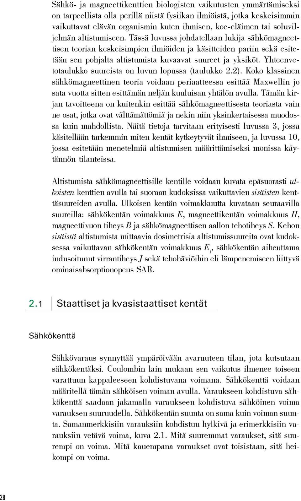 Tässä luvussa johdatellaan lukija sähkömagneettisen teorian keskeisimpien ilmiöiden ja käsitteiden pariin sekä esitetään sen pohjalta altistumista kuvaavat suureet ja yksiköt.