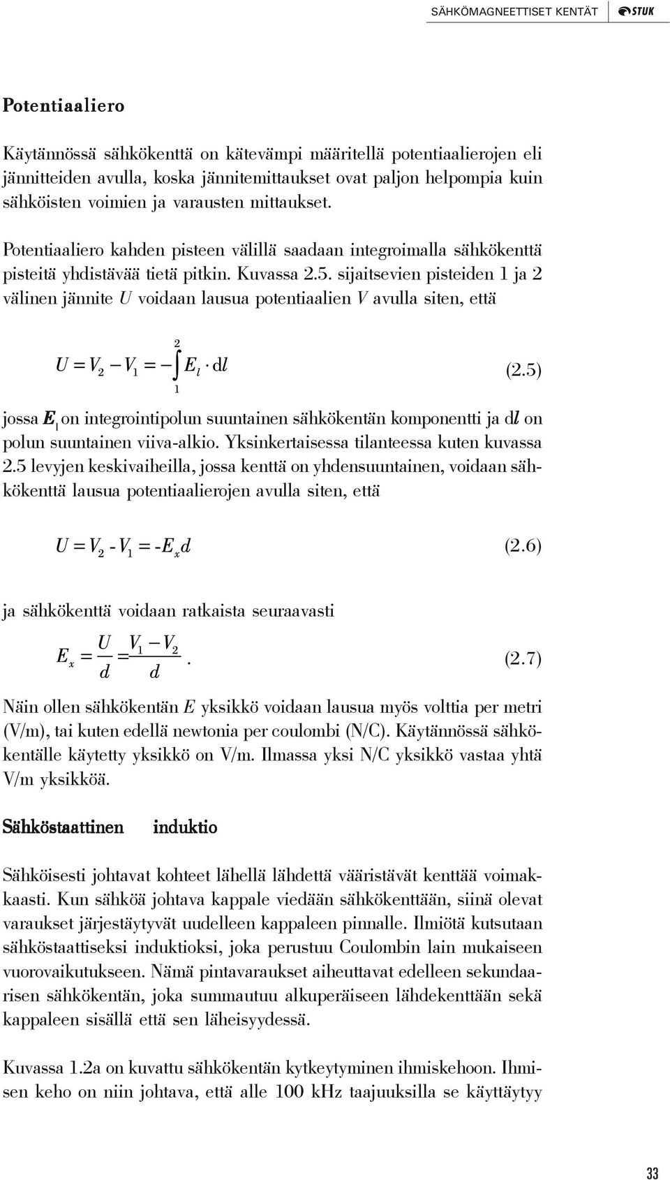 sijaitsevien pisteiden 1 ja 2 välinen jännite U voidaan lausua potentiaalien V avulla siten, että (2.