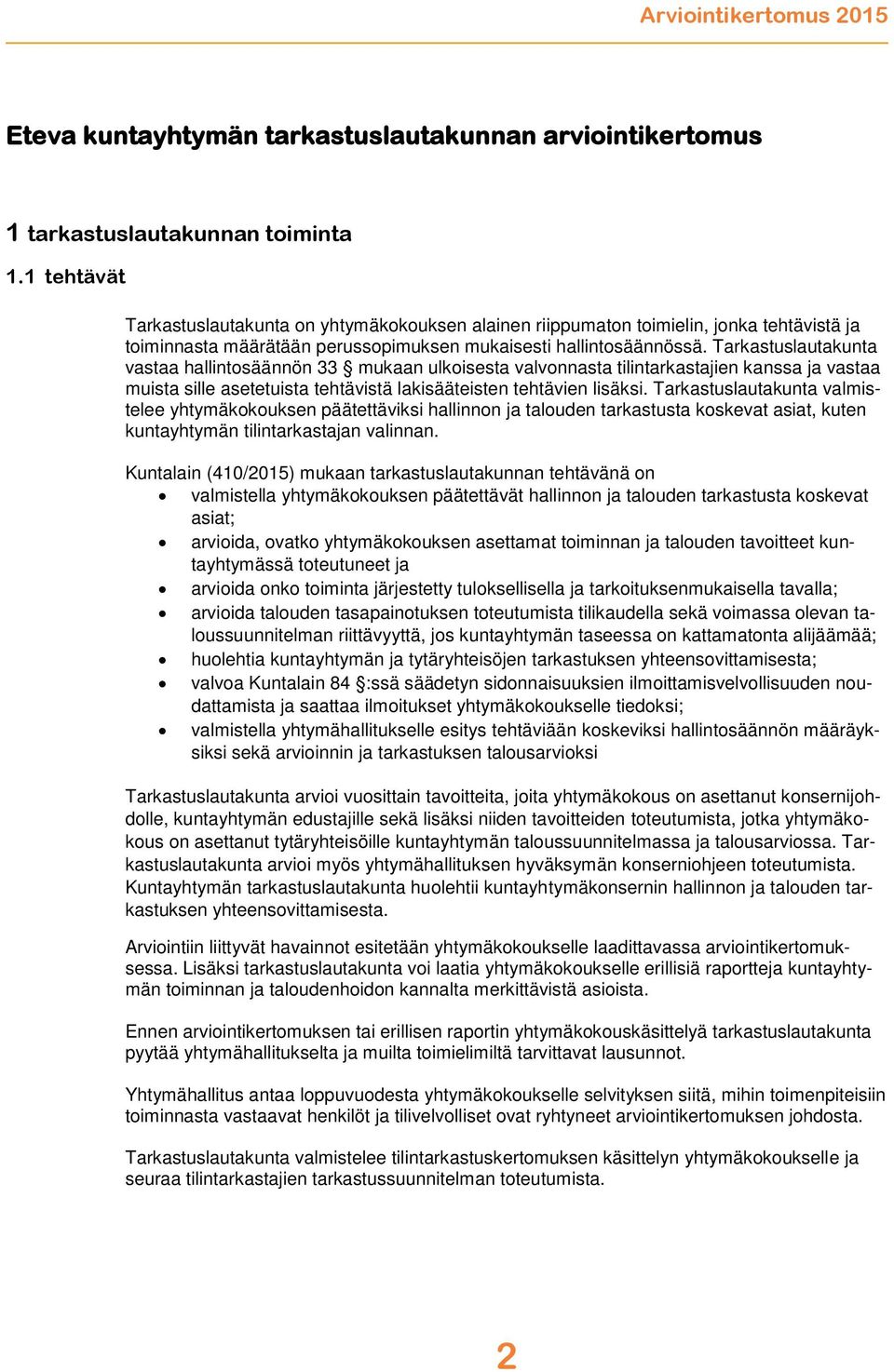 Tarkastuslautakunta vastaa hallintosäännön 33 mukaan ulkoisesta valvonnasta tilintarkastajien kanssa ja vastaa muista sille asetetuista tehtävistä lakisääteisten tehtävien lisäksi.