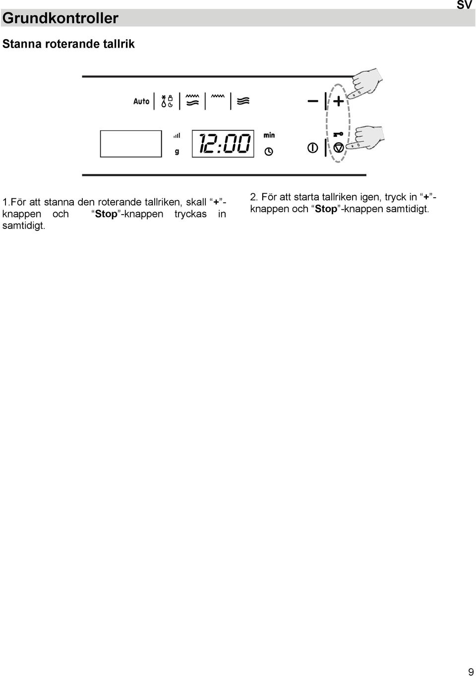 och Stop -knappen tryckas in samtidigt. 2.