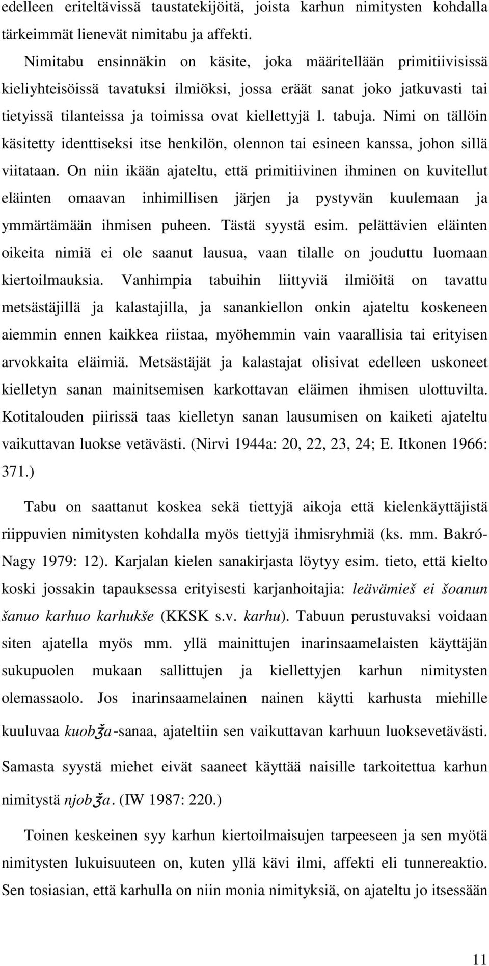 tabuja. Nimi on tällöin käsitetty identtiseksi itse henkilön, olennon tai esineen kanssa, johon sillä viitataan.