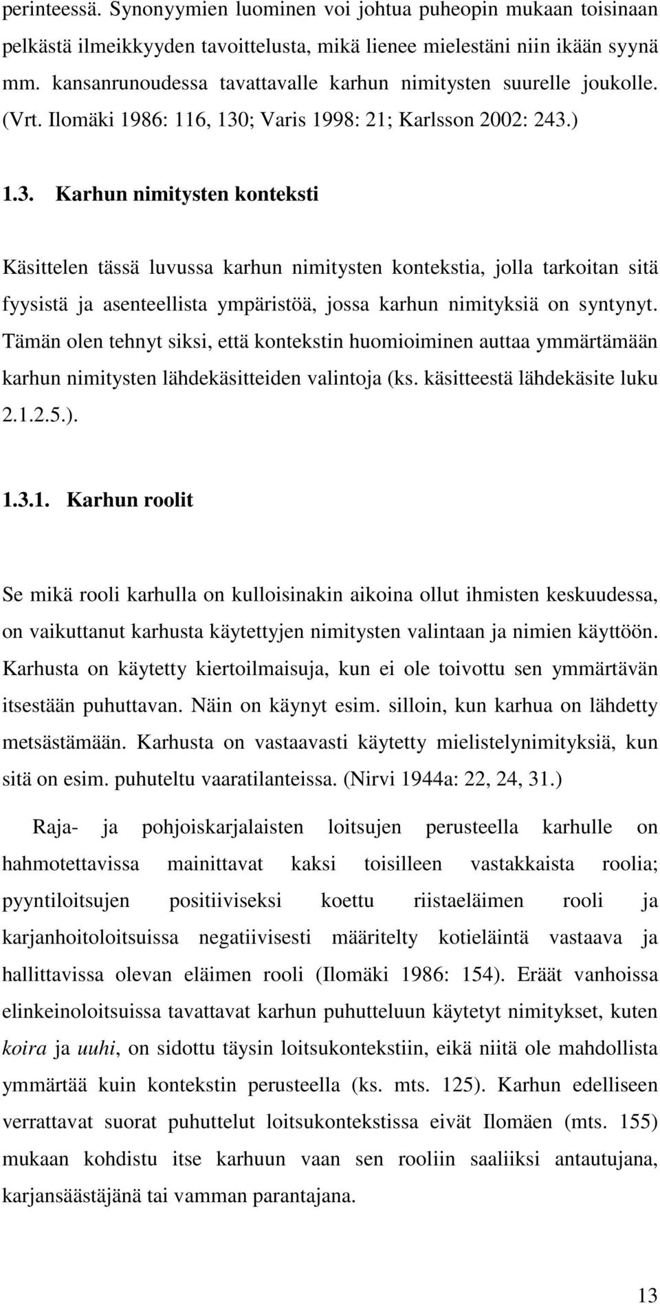 ; Varis 1998: 21; Karlsson 2002: 243.