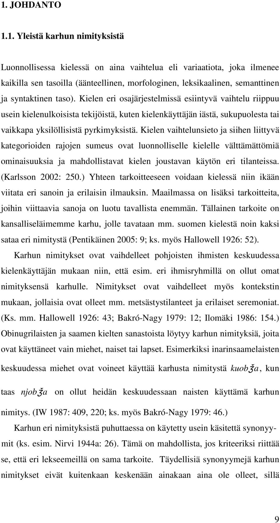 Kielen vaihtelunsieto ja siihen liittyvä kategorioiden rajojen sumeus ovat luonnolliselle kielelle välttämättömiä ominaisuuksia ja mahdollistavat kielen joustavan käytön eri tilanteissa.