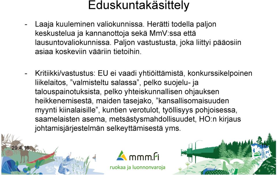 - Kritiikki/vastustus: EU ei vaadi yhtiöittämistä, konkurssikelpoinen liikelaitos, valmisteltu salassa, pelko suojelu- ja talouspainotuksista, pelko