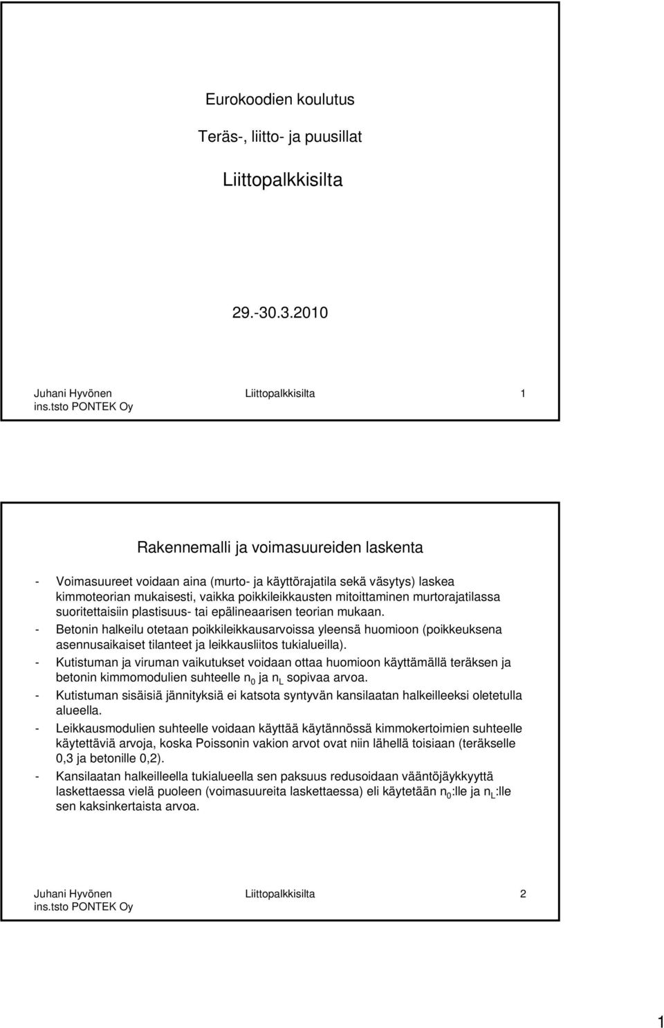 mitoittaminen murtorajatilassa suoritettaisiin plastisuus- tai epälineaarisen teorian mukaan.