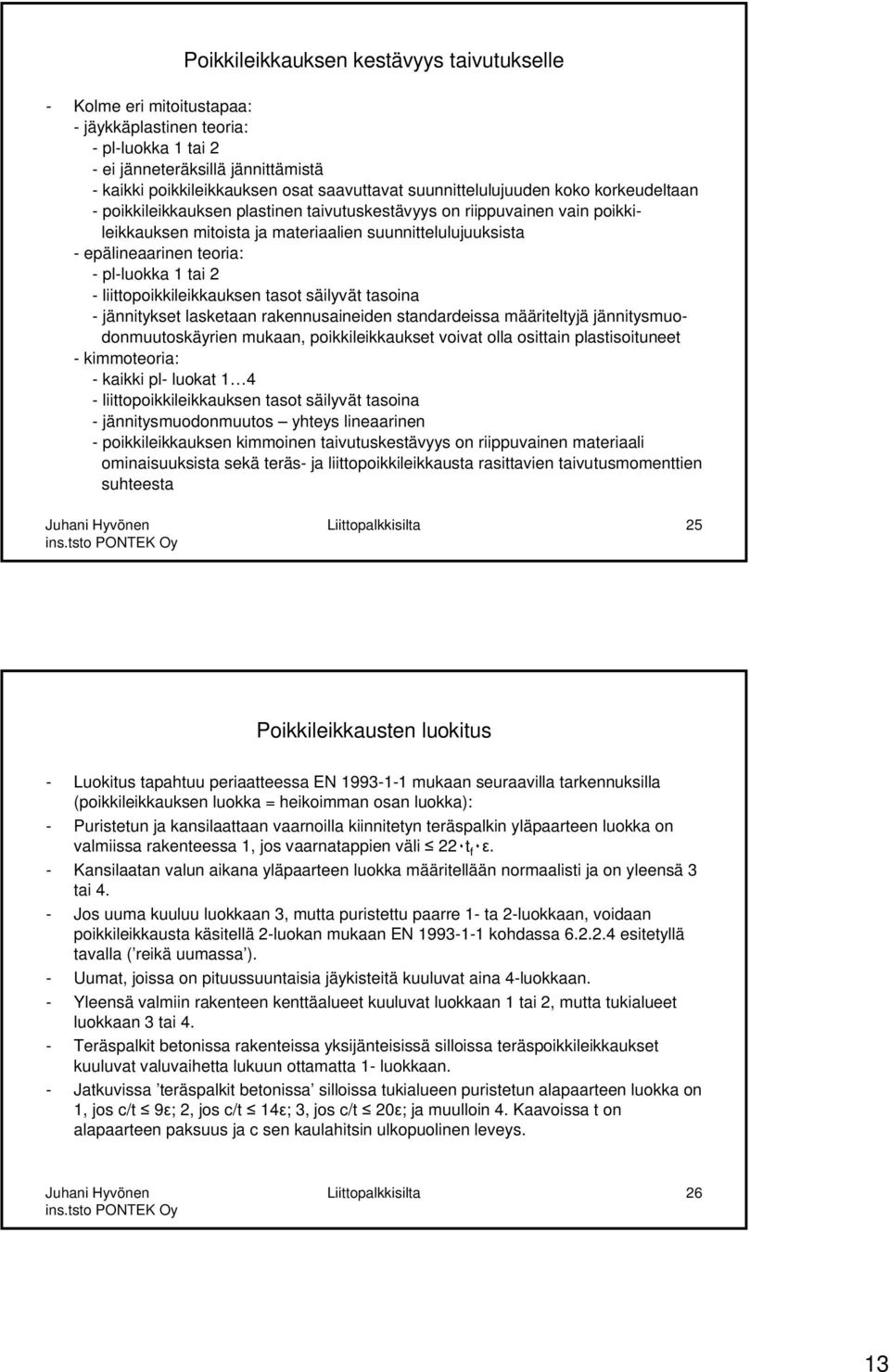 - pl-luokka 1 tai 2 - liittopoikkileikkauksen tasot säilyvät tasoina - jännitykset lasketaan rakennusaineiden standardeissa määriteltyjä jännitysmuodonmuutoskäyrien mukaan, poikkileikkaukset voivat