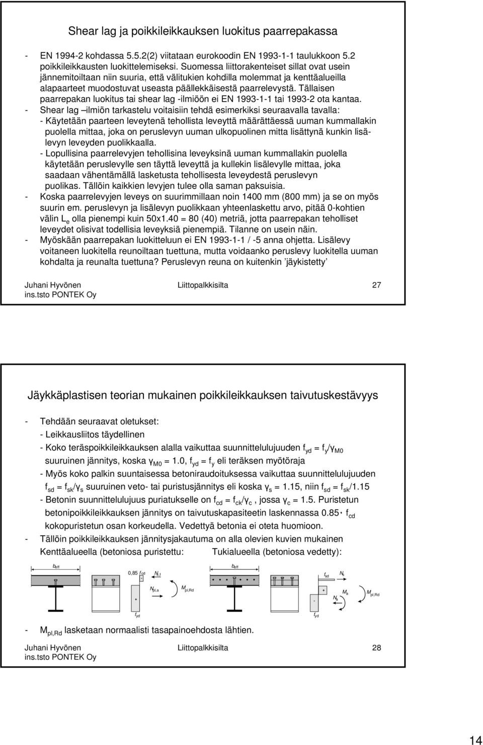 Tällaisen paarrepakan luokitus tai shear lag -ilmiöön ei EN 1993-1-1 tai 1993-2 ota kantaa.