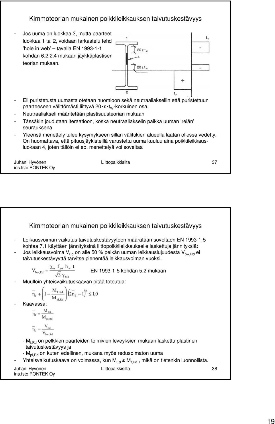 - Neutraaliakseli määritetään plastisuusteorian mukaan - Tässäkin joudutaan iteraatioon, koska neutraaliakselin paikka uuman reiän seurauksena - Yleensä menettely tulee kysymykseen sillan välitukien