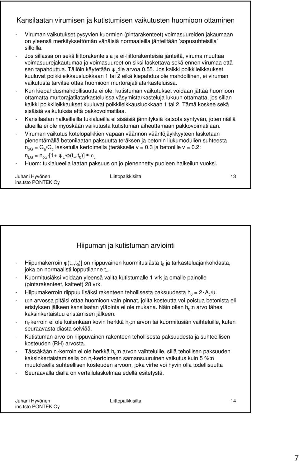 - Jos sillassa on sekä liittorakenteisia ja ei-liittorakenteisia jänteitä, viruma muuttaa voimasuurejakautumaa ja voimasuureet on siksi laskettava sekä ennen virumaa että sen tapahduttua.