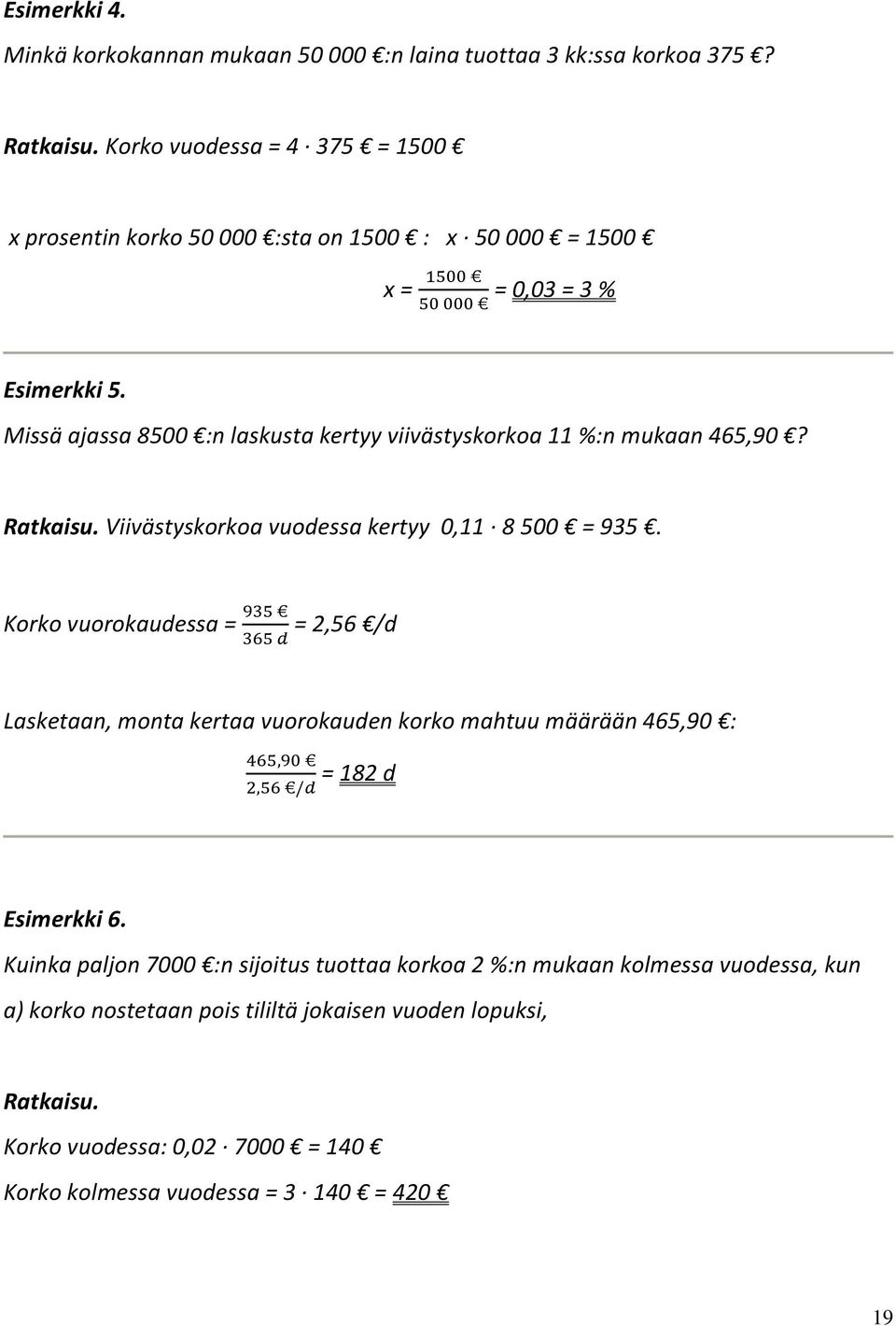 Missä ajassa 8500 :n laskusta kertyy viivästyskorkoa 11 %:n mukaan 465,90? Ratkaisu. Viivästyskorkoa vuodessa kertyy 0,11 8 500 = 935.