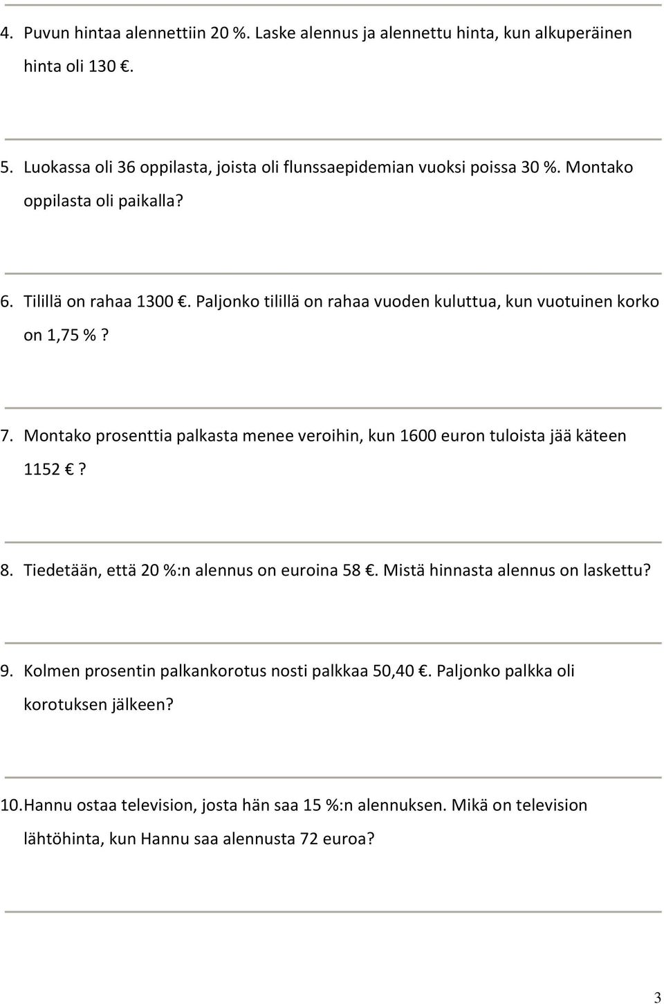 Montako prosenttia palkasta menee veroihin, kun 1600 euron tuloista jää käteen 1152? 8. Tiedetään, että 20 %:n alennus on euroina 58. Mistä hinnasta alennus on laskettu? 9.