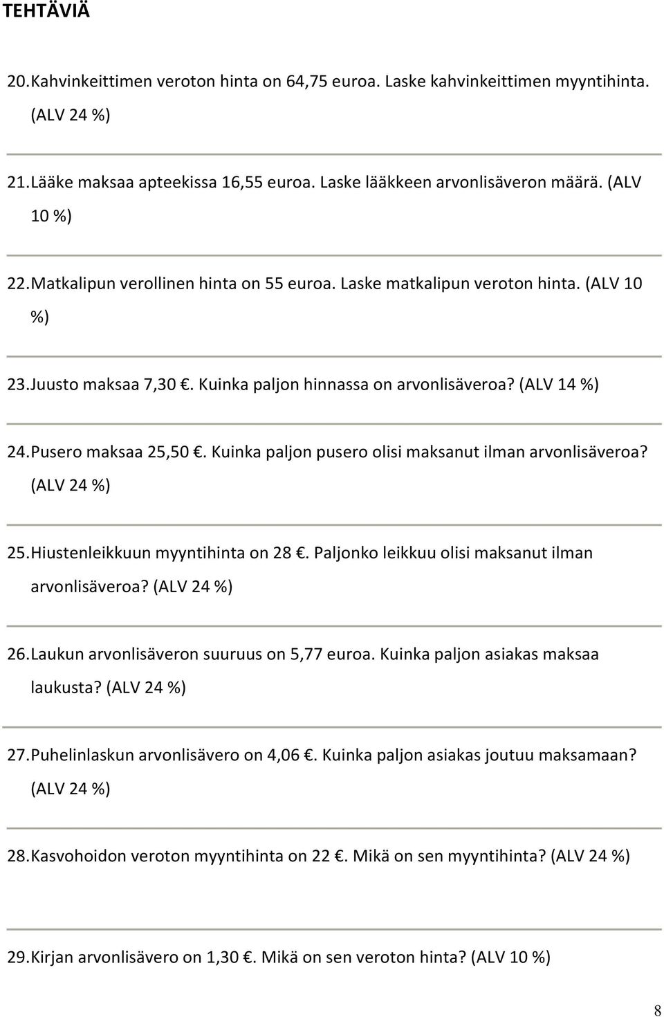 Kuinka paljon pusero olisi maksanut ilman arvonlisäveroa? (ALV 24 %) 25. Hiustenleikkuun myyntihinta on 28. Paljonko leikkuu olisi maksanut ilman arvonlisäveroa? (ALV 24 %) 26.