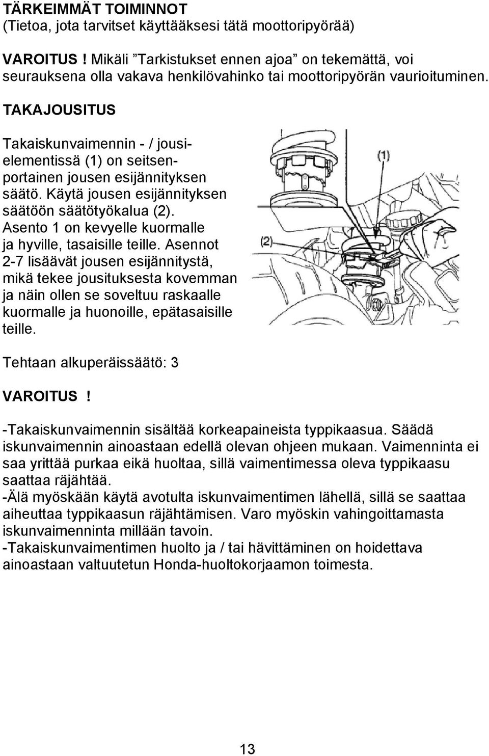 TAKAJOUSITUS Takaiskunvaimennin - / jousielementissä (1) on seitsenportainen jousen esijännityksen säätö. Käytä jousen esijännityksen säätöön säätötyökalua (2).