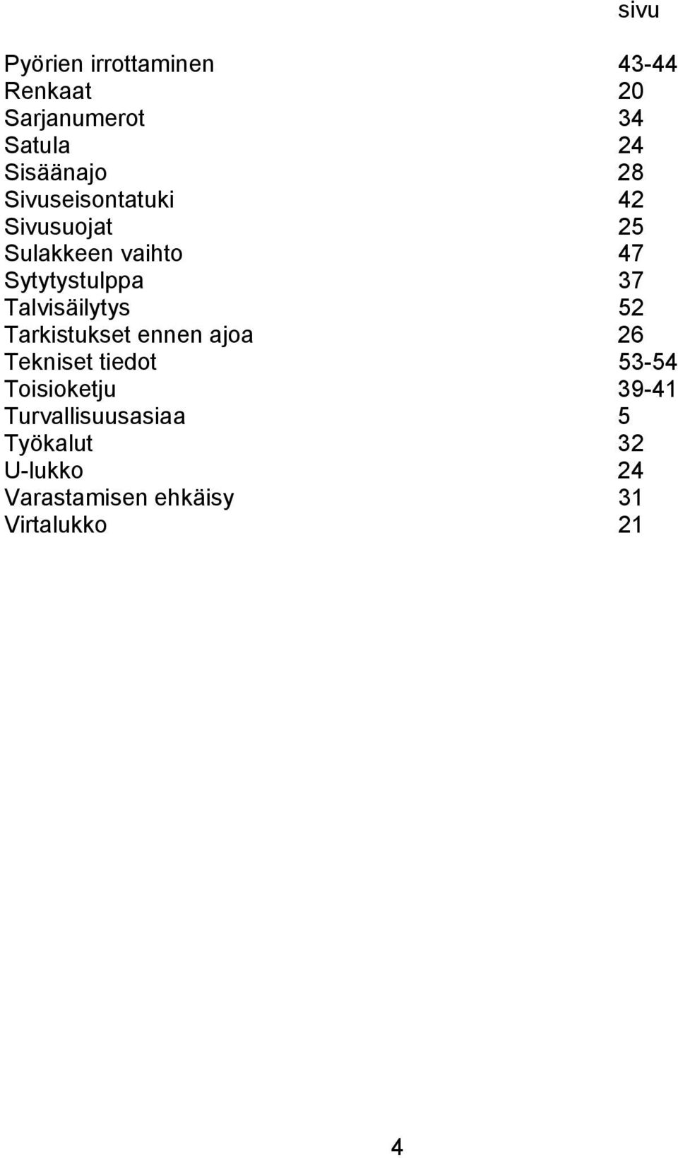 Talvisäilytys 52 Tarkistukset ennen ajoa 26 Tekniset tiedot 53-54 Toisioketju