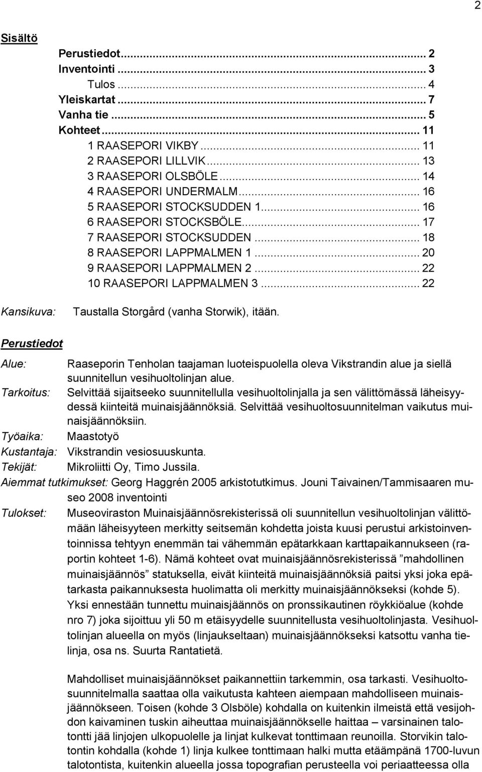 .. 22 10 RAASEPORI LAPPMALMEN 3... 22 Taustalla Storgård (vanha Storwik), itään.