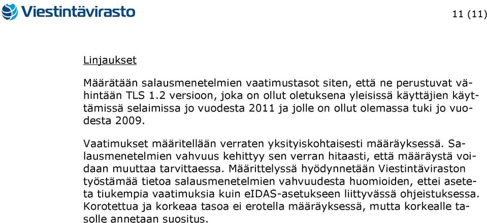 Vaatimukset määritellään verraten yksityiskohtaisesti määräyksessä. Salausmenetelmien vahvuus kehittyy sen verran hitaasti, että määräystä voidaan muuttaa tarvittaessa.