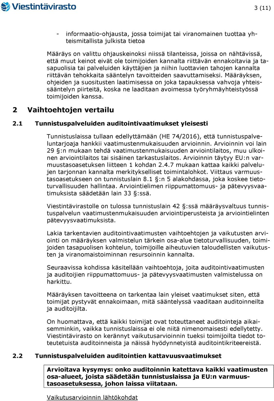 Määräyksen, ohjeiden ja suositusten laatimisessa on joka tapauksessa vahvoja yhteissääntelyn piirteitä, koska ne laaditaan avoimessa työryhmäyhteistyössä toimijoiden kanssa.