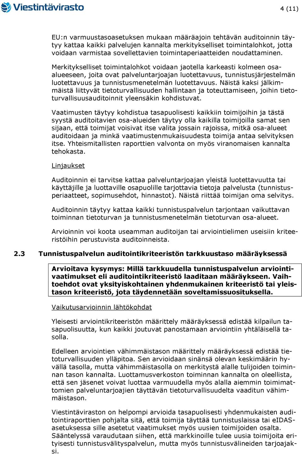 Merkitykselliset toimintalohkot voidaan jaotella karkeasti kolmeen osaalueeseen, joita ovat palveluntarjoajan luotettavuus, tunnistusjärjestelmän luotettavuus ja tunnistusmenetelmän luotettavuus.