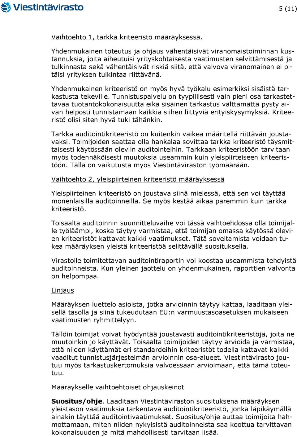 valvova viranomainen ei pitäisi yrityksen tulkintaa riittävänä. Yhdenmukainen kriteeristö on myös hyvä työkalu esimerkiksi sisäistä tarkastusta tekeville.