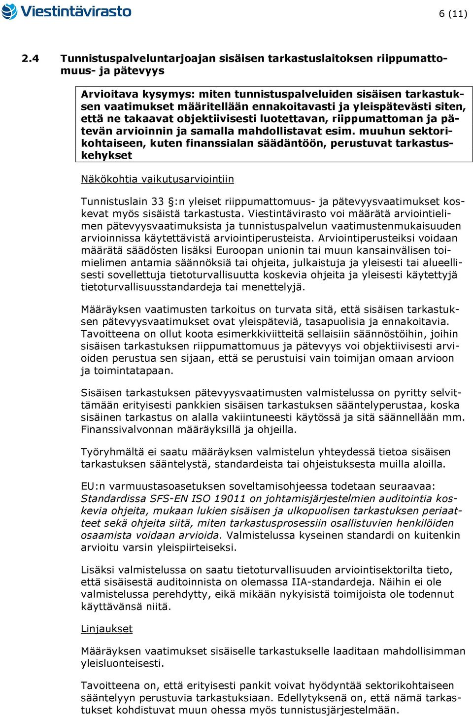 yleispätevästi siten, että ne takaavat objektiivisesti luotettavan, riippumattoman ja pätevän arvioinnin ja samalla mahdollistavat esim.