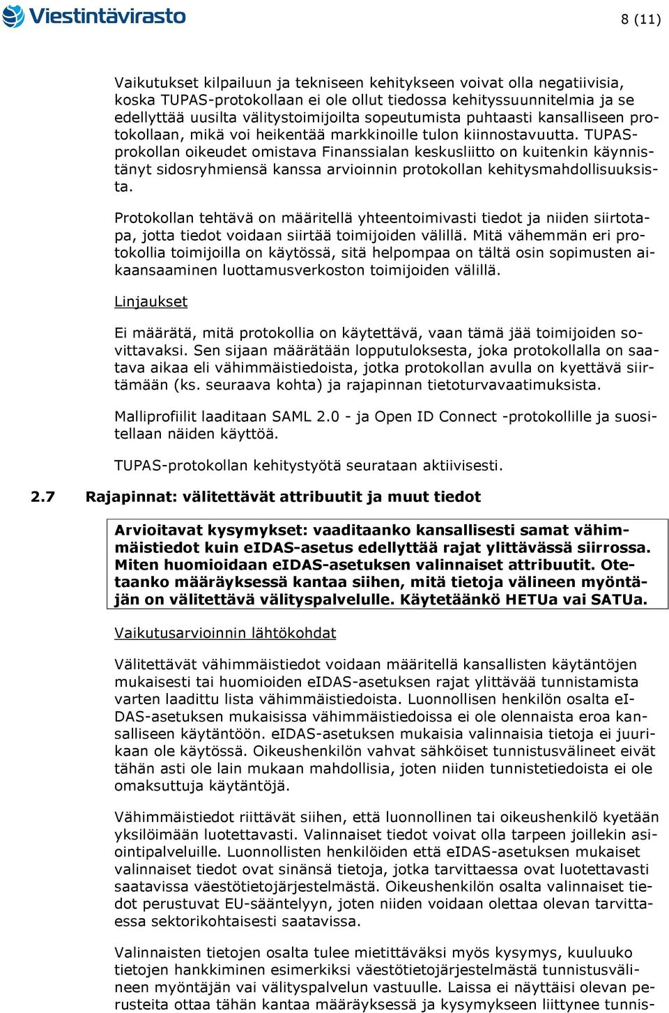 TUPASprokollan oikeudet omistava Finanssialan keskusliitto on kuitenkin käynnistänyt sidosryhmiensä kanssa arvioinnin protokollan kehitysmahdollisuuksista.
