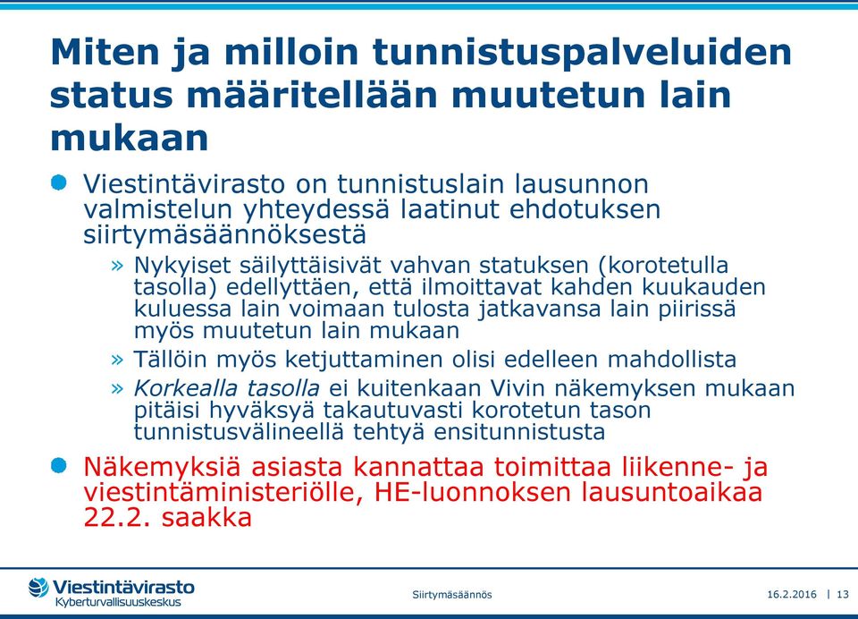 piirissä myös muutetun lain mukaan» Tällöin myös ketjuttaminen olisi edelleen mahdollista» Korkealla tasolla ei kuitenkaan Vivin näkemyksen mukaan pitäisi hyväksyä takautuvasti