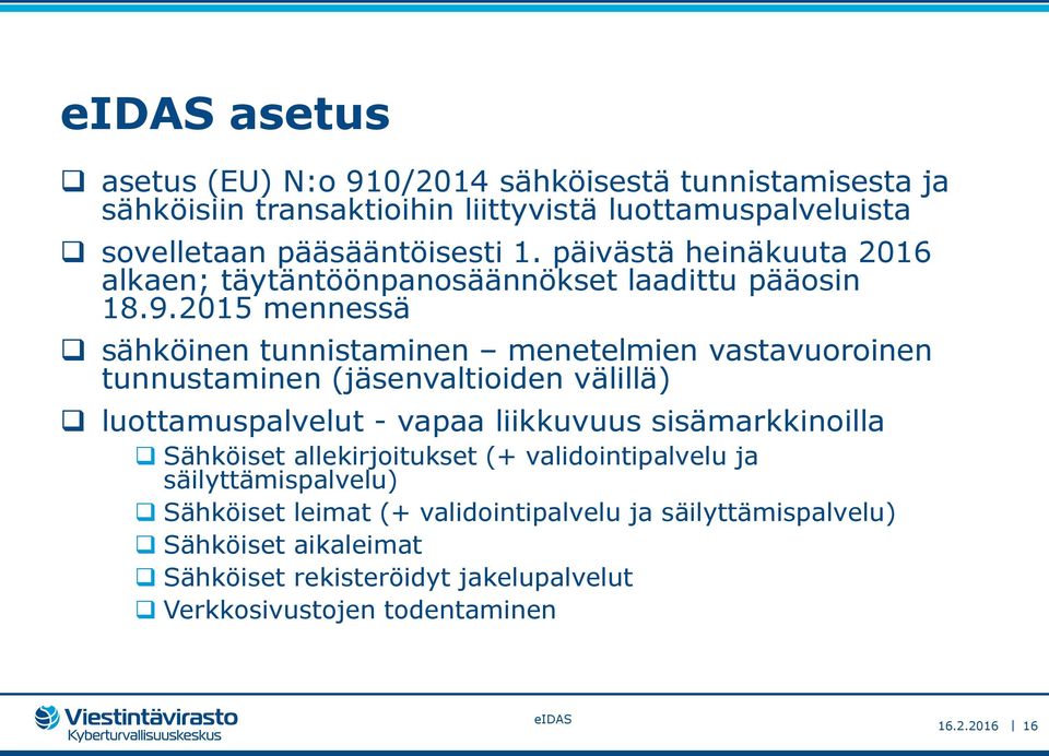 2015 mennessä sähköinen tunnistaminen menetelmien vastavuoroinen tunnustaminen (jäsenvaltioiden välillä) luottamuspalvelut - vapaa liikkuvuus sisämarkkinoilla