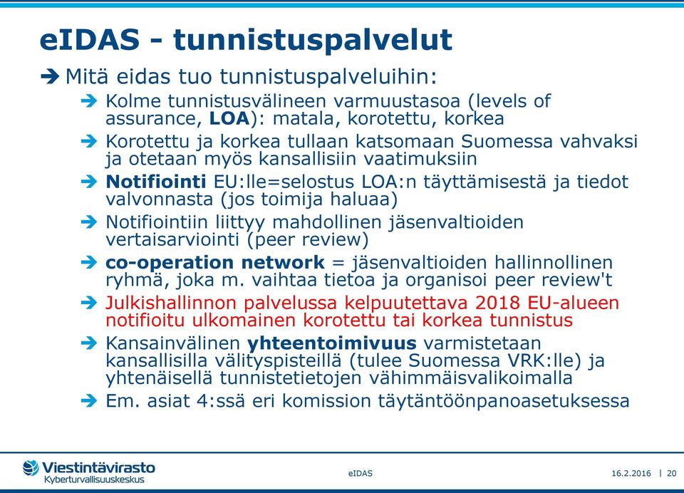 jäsenvaltioiden vertaisarviointi (peer review) co-operation network = jäsenvaltioiden hallinnollinen ryhmä, joka m.