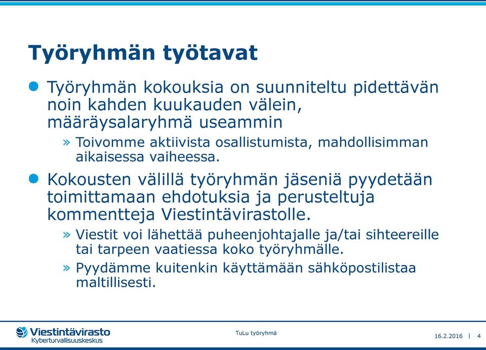 Kokousten välillä työryhmän jäseniä pyydetään toimittamaan ehdotuksia ja perusteltuja kommentteja Viestintävirastolle.