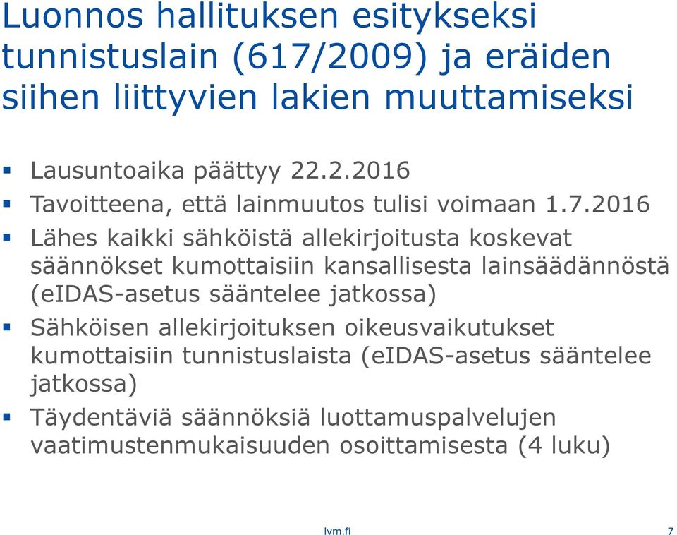 jatkossa) Sähköisen allekirjoituksen oikeusvaikutukset kumottaisiin tunnistuslaista (eidas-asetus sääntelee jatkossa) Täydentäviä