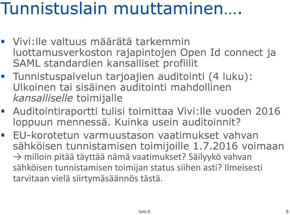 auditointi (4 luku): Ulkoinen tai sisäinen auditointi mahdollinen kansalliselle toimijalle Auditointiraportti tulisi toimittaa Vivi:lle vuoden 2016 loppuun